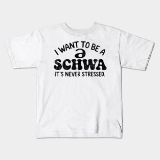 I Want To Be A Schwa It's Never Stressed Kids T-Shirt